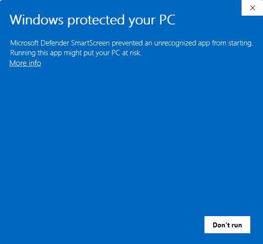 The blue "Windows protected your PC" box as it first appears. It says Microsoft Defender SmartScreen prevented an unrecognized app from starting, with a More info link and a single Don't run button in the bottom corner.